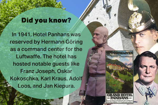 In 1941, Hotel Panhans was reserved by Hermann Göring as a command center for the Luftwaffe. The hotel has hosted notable guests like Franz Joseph, Oskar Kokoschka, Karl Kraus, Adolf Loos, and Jan Kiepura.