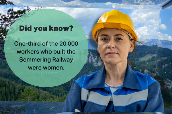 One-third of the 20,000 workers who built the Semmering Railway were women.