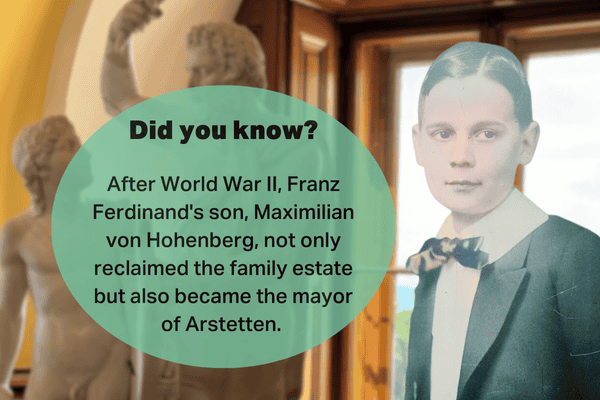 Maximilian von Hohenberg, son of Franz Ferdinand, reclaimed Arstetten estate and became its mayor after World War II.